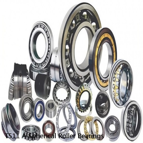 T511 A Spherical Roller Bearings